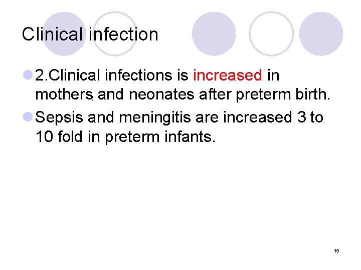 Clinical infection l 2. Clinical infections is increased in mothers. and neonates after preterm