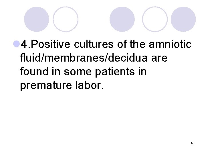 l 4. Positive cultures of the amniotic fluid/membranes/decidua are found in some patients in