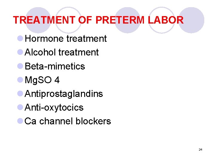 TREATMENT OF PRETERM LABOR l Hormone treatment l Alcohol treatment l Beta-mimetics l Mg.