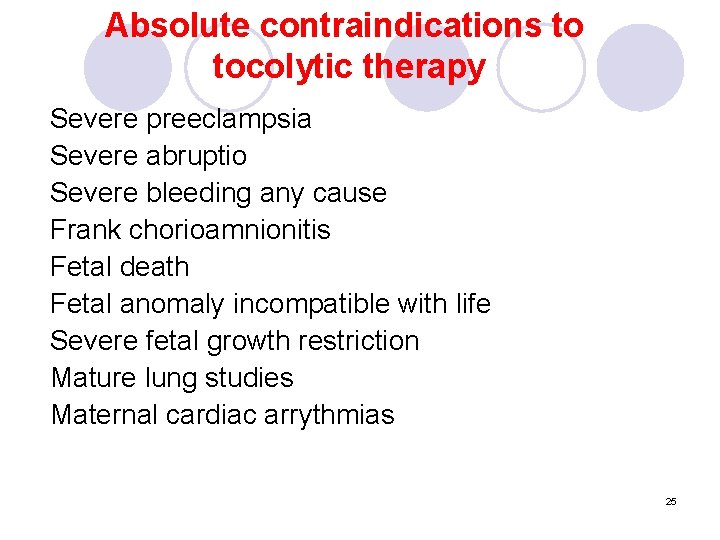 Absolute contraindications to tocolytic therapy Severe preeclampsia Severe abruptio Severe bleeding any cause Frank