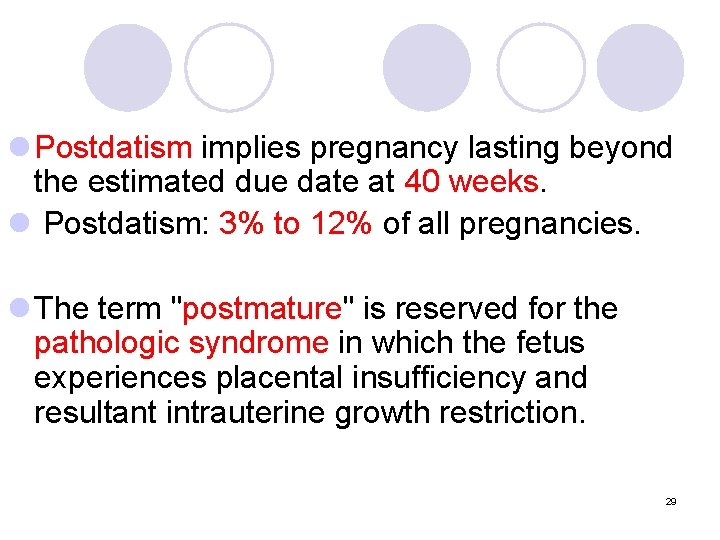 l Postdatism implies pregnancy lasting beyond the estimated due date at 40 weeks. l