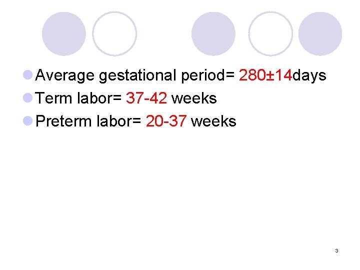l Average gestational period= 280± 14 days l Term labor= 37 -42 weeks l