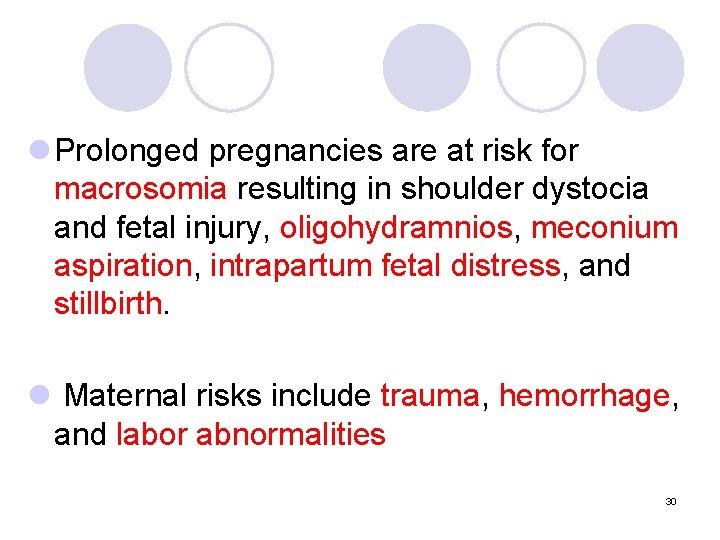 l Prolonged pregnancies are at risk for macrosomia resulting in shoulder dystocia and fetal