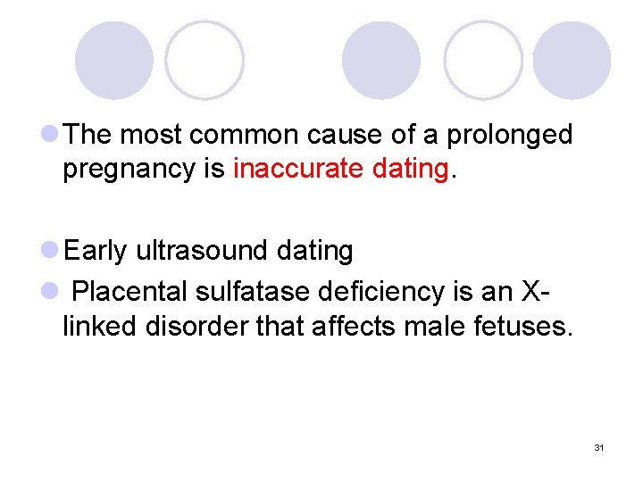 l The most common cause of a prolonged pregnancy is inaccurate dating. l Early