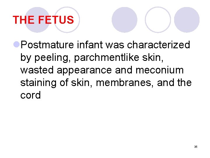 THE FETUS l. Postmature infant was characterized by peeling, parchmentlike skin, wasted appearance and