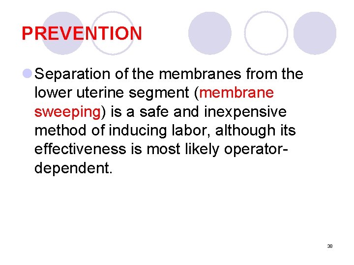 PREVENTION l Separation of the membranes from the lower uterine segment (membrane sweeping) is