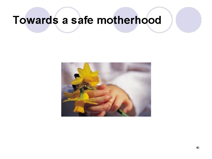 Towards a safe motherhood 40 