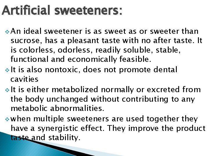 Artificial sweeteners: v An ideal sweetener is as sweet as or sweeter than sucrose,