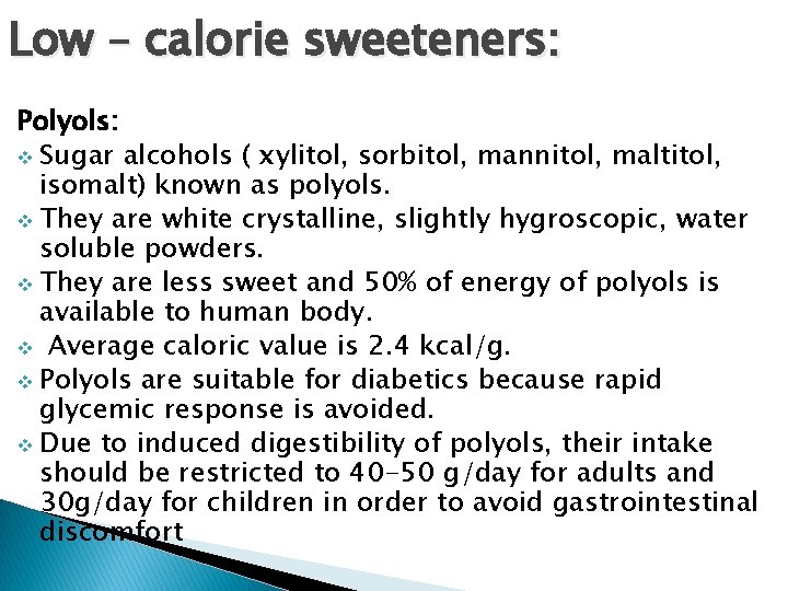 Low – calorie sweeteners: Polyols: v Sugar alcohols ( xylitol, sorbitol, mannitol, maltitol, isomalt)