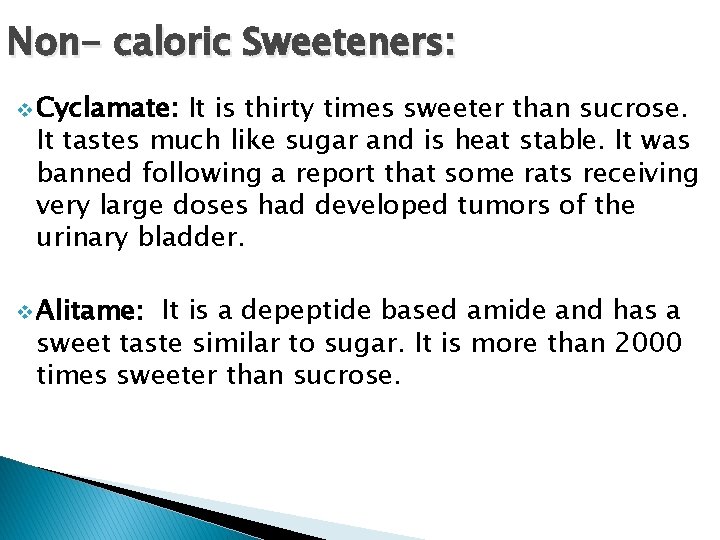 Non- caloric Sweeteners: v Cyclamate: It is thirty times sweeter than sucrose. It tastes