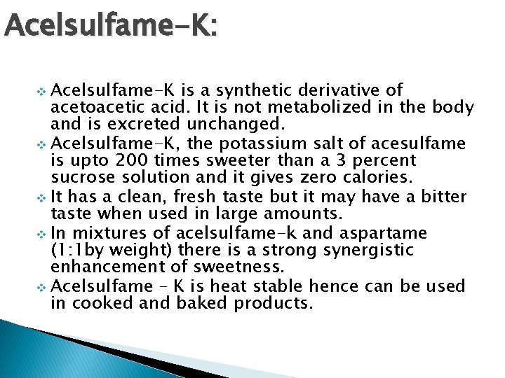 Acelsulfame-K: v Acelsulfame-K is a synthetic derivative of acetoacetic acid. It is not metabolized