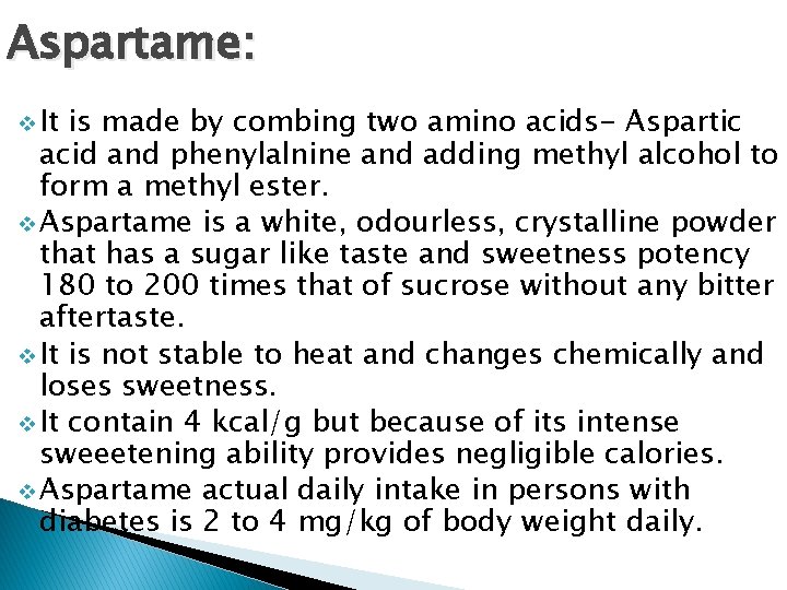 Aspartame: v It is made by combing two amino acids- Aspartic acid and phenylalnine