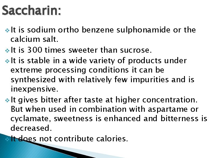 Saccharin: v It is sodium ortho benzene sulphonamide or the calcium salt. v It