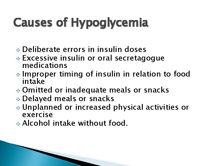 Causes of Hypoglycemia v Deliberate errors in insulin doses v Excessive insulin or oral
