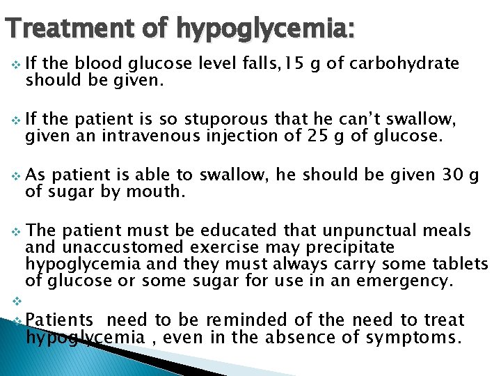 Treatment of hypoglycemia: v If the blood glucose level falls, 15 g of carbohydrate