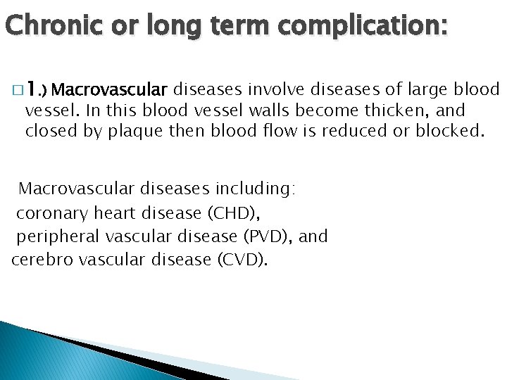 Chronic or long term complication: � 1. ) Macrovascular diseases involve diseases of large