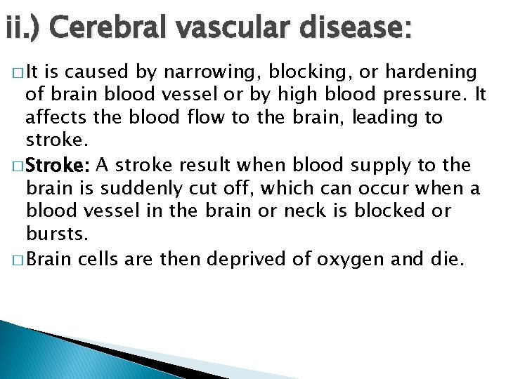 ii. ) Cerebral vascular disease: � It is caused by narrowing, blocking, or hardening