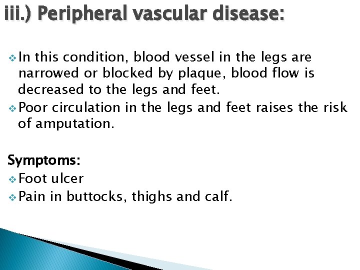 iii. ) Peripheral vascular disease: v In this condition, blood vessel in the legs