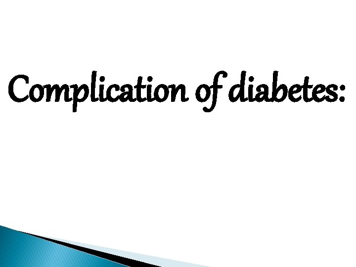 Complication of diabetes: 