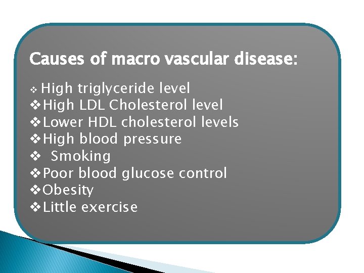 Causes of macro vascular disease: High triglyceride level v. High LDL Cholesterol level v.