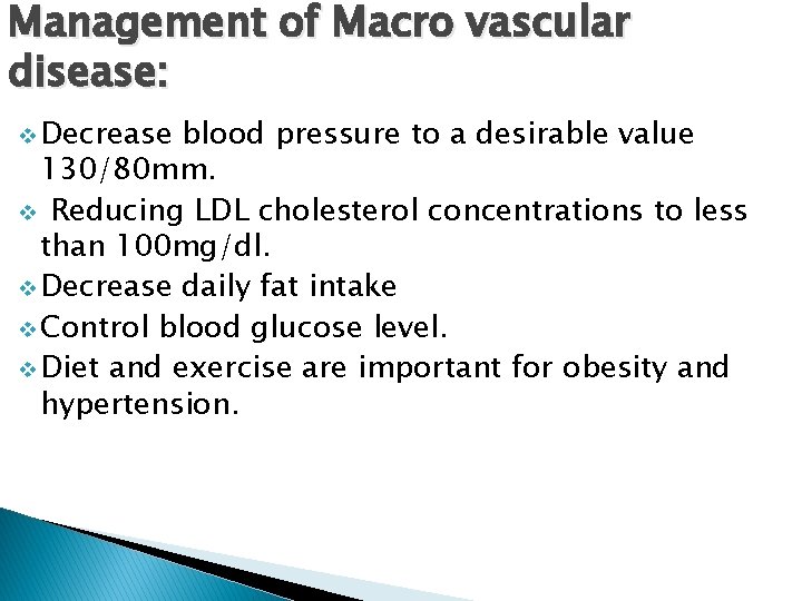 Management of Macro vascular disease: v Decrease blood pressure to a desirable value 130/80