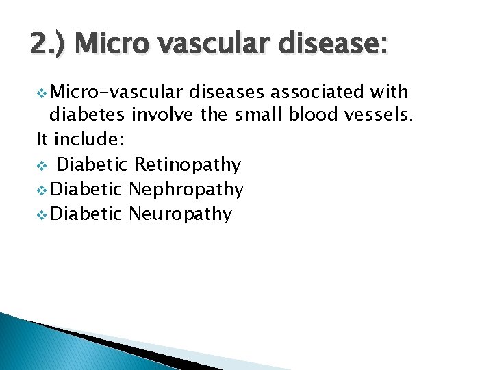 2. ) Micro vascular disease: v Micro-vascular diseases associated with diabetes involve the small