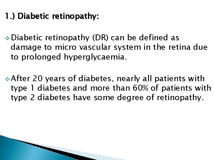 1. ) Diabetic retinopathy: v Diabetic retinopathy (DR) can be defined as damage to