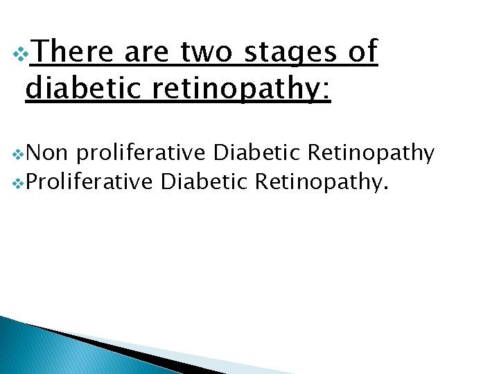 v. There are two stages of diabetic retinopathy: v. Non proliferative Diabetic Retinopathy v.