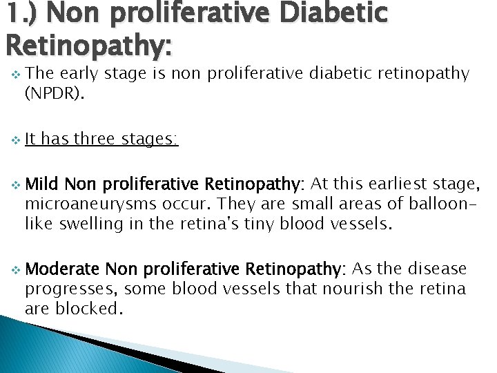 1. ) Non proliferative Diabetic Retinopathy: v v The early stage is non proliferative