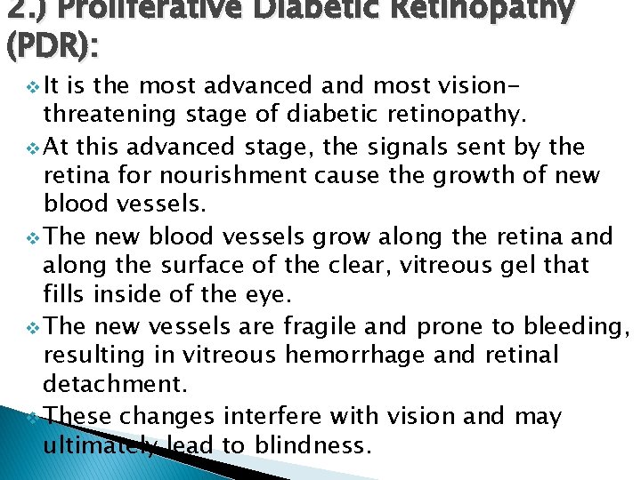 2. ) Proliferative Diabetic Retinopathy (PDR): v It is the most advanced and most