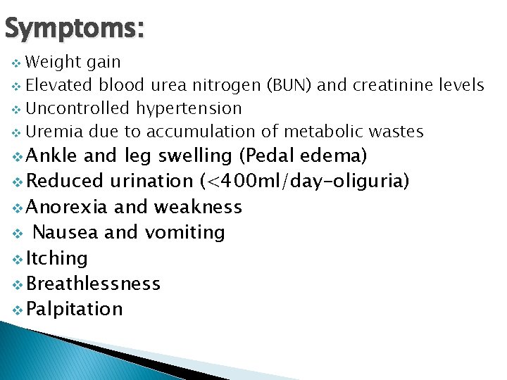 Symptoms: Weight gain v Elevated blood urea nitrogen (BUN) and creatinine levels v Uncontrolled