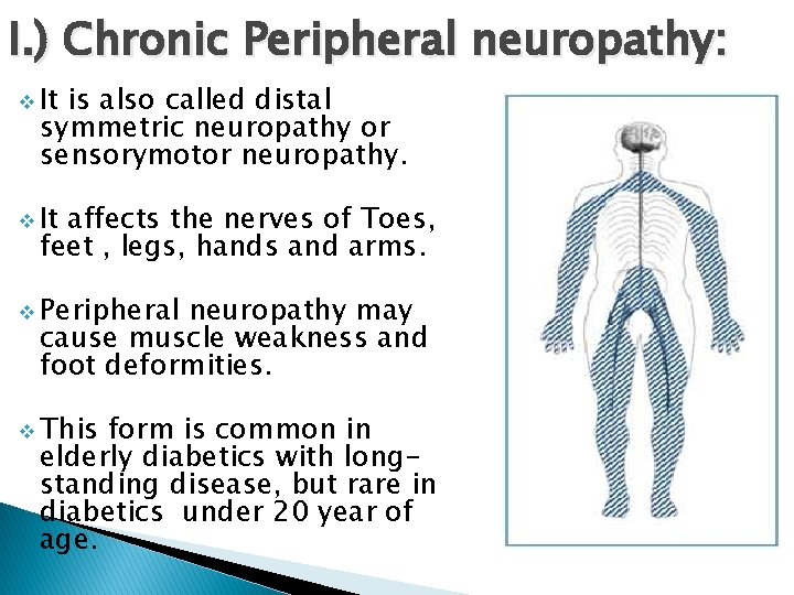 I. ) Chronic Peripheral neuropathy: v It is also called distal symmetric neuropathy or