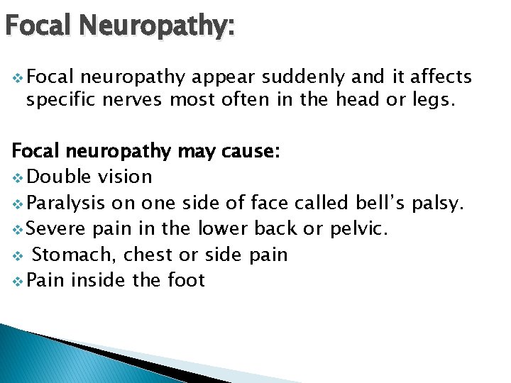 Focal Neuropathy: v Focal neuropathy appear suddenly and it affects specific nerves most often