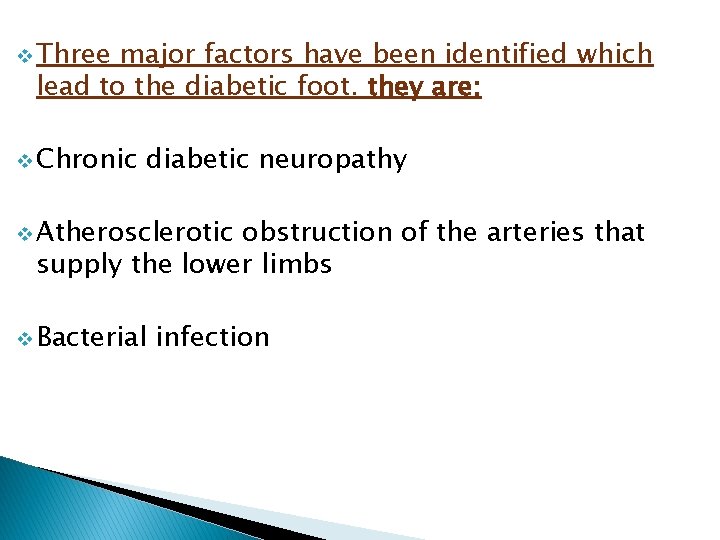 v Three major factors have been identified which lead to the diabetic foot. they