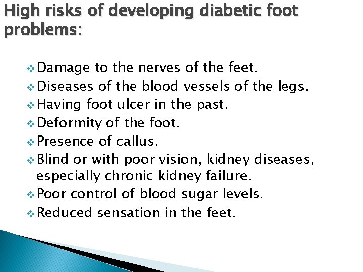 High risks of developing diabetic foot problems: v Damage to the nerves of the