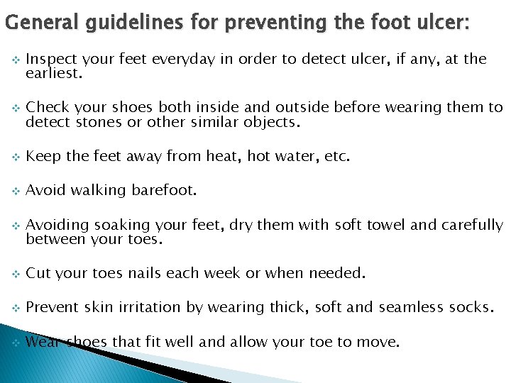 General guidelines for preventing the foot ulcer: v v Inspect your feet everyday in