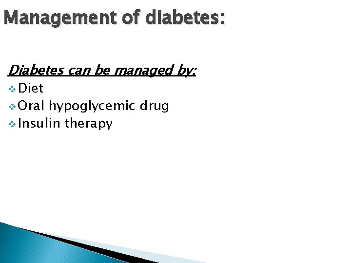 Management of diabetes: Diabetes can be managed by: v Diet v Oral hypoglycemic drug