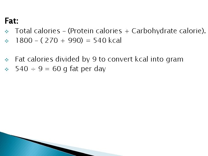 Fat: v v Total calories – (Protein calories + Carbohydrate calorie). 1800 – (