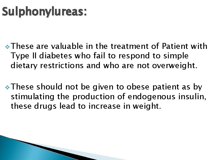Sulphonylureas: v These are valuable in the treatment of Patient with Type II diabetes