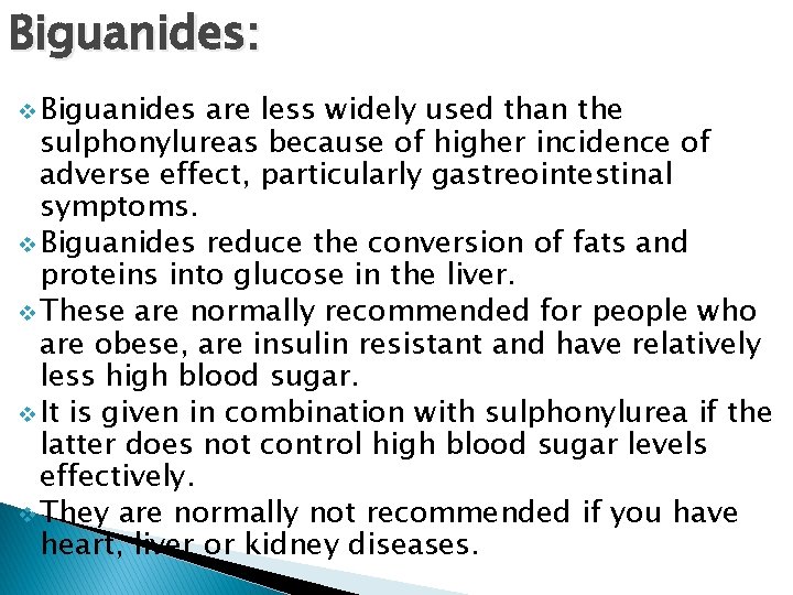 Biguanides: v Biguanides are less widely used than the sulphonylureas because of higher incidence