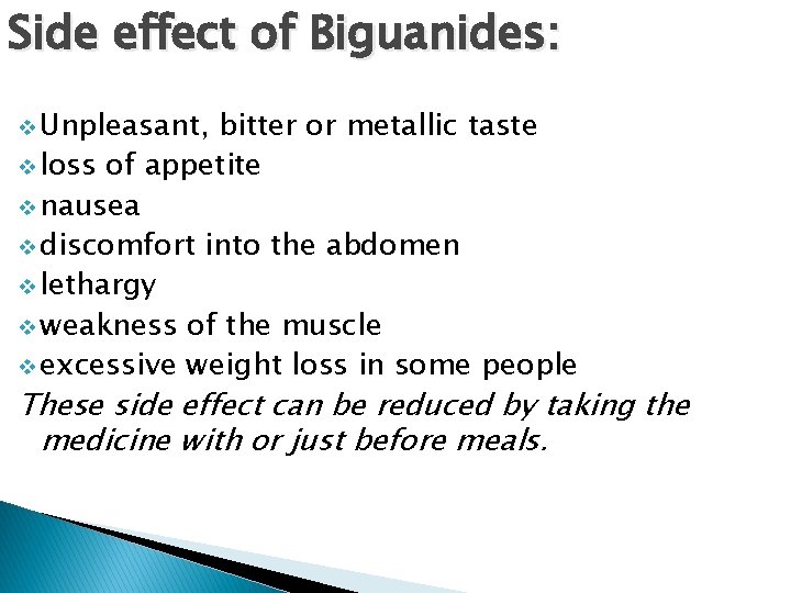 Side effect of Biguanides: v Unpleasant, bitter or metallic taste v loss of appetite