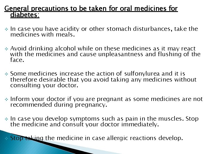 General precautions to be taken for oral medicines for diabetes: v v v In
