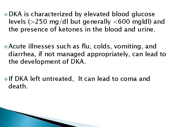 v DKA is characterized by elevated blood glucose levels (>250 mg/dl but generally <600