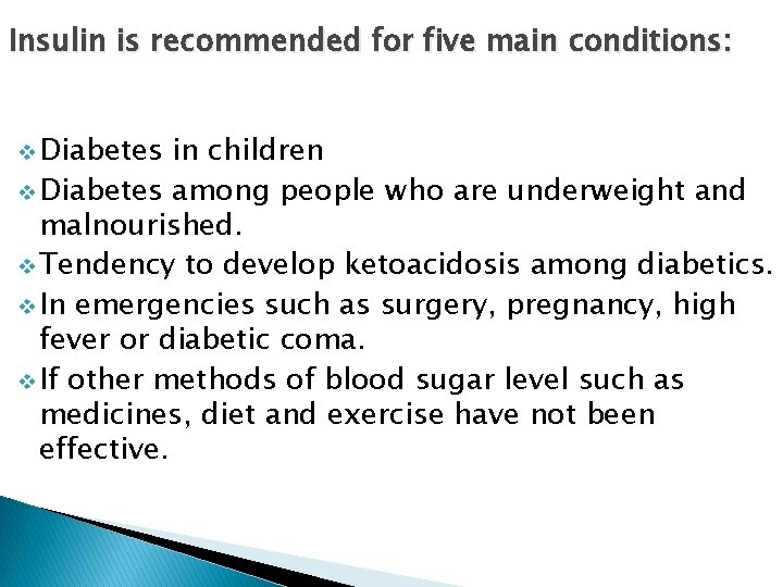Insulin is recommended for five main conditions: v Diabetes in children v Diabetes among