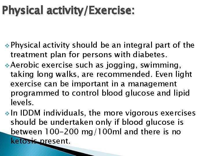 Physical activity/Exercise: v Physical activity should be an integral part of the treatment plan