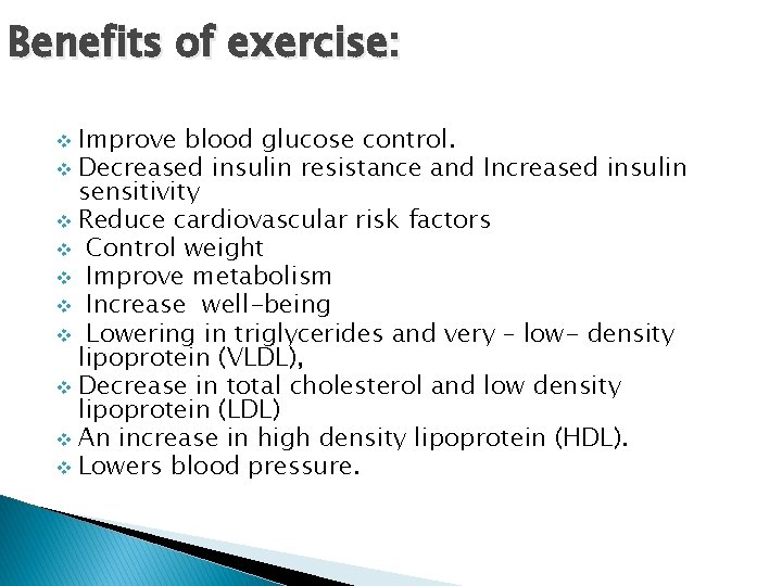 Benefits of exercise: Improve blood glucose control. v Decreased insulin resistance and Increased insulin