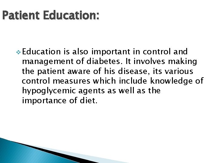 Patient Education: v Education is also important in control and management of diabetes. It