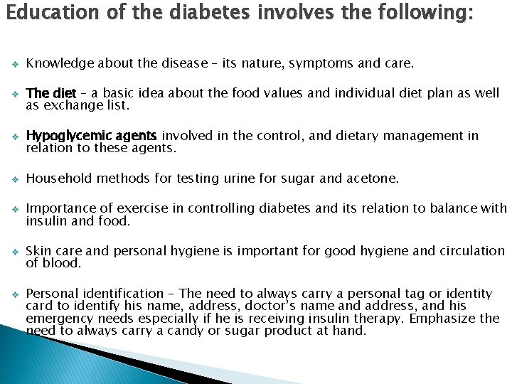 Education of the diabetes involves the following: v v v v Knowledge about the