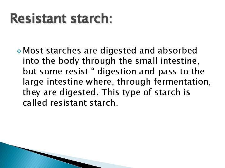 Resistant starch: v Most starches are digested and absorbed into the body through the