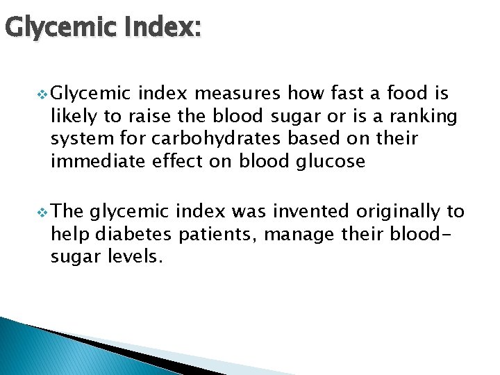 Glycemic Index: v Glycemic index measures how fast a food is likely to raise